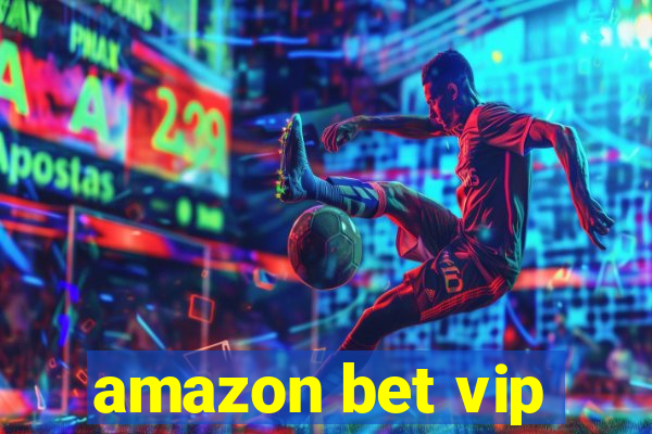 amazon bet vip